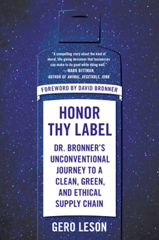 Paperback Honor Thy Label: Dr. Bronner's Unconventional Journey to a Clean, Green, and Ethical Supply Chain Book