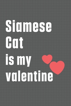 Paperback Siamese Cat is my valentine: For Siamese Cat Fans Book