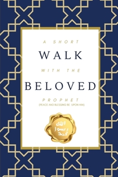 Paperback A Short Walk with the Beloved Prophet: (peace and blessings be upon him) Book