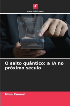 O salto quântico: a IA no próximo século (Portuguese Edition)
