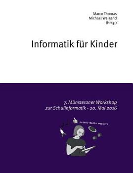 Paperback Informatik für Kinder: 7. Münsteraner Workshop zur Schulinformatik - 20. Mai 2016 [German] Book