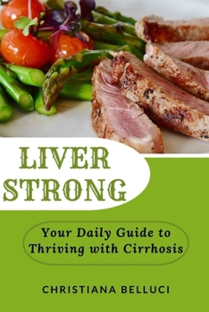 Paperback Liver Strong: Your Daily Guide to Thriving with Cirrhosis Book