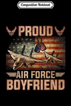 Composition Notebook: Proud Air Force Boyfriend - Veteran Pride Gifts  Journal/Notebook Blank Lined Ruled 6x9 100 Pages