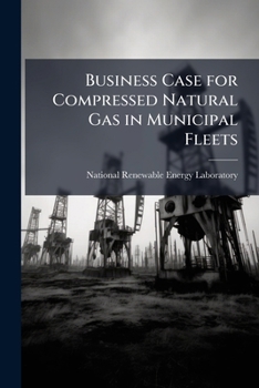 Paperback Business Case for Compressed Natural Gas in Municipal Fleets Book