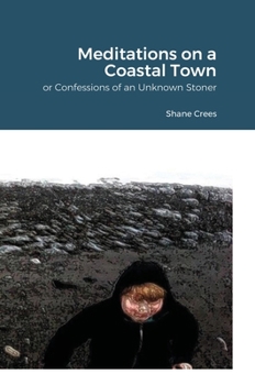 Hardcover Meditations on a Coastal Town: Or Confessions of an Unknown Stoner Book