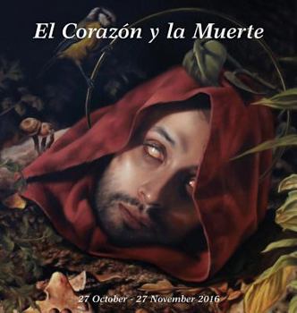 Hardcover El Corazón y la Muerte: Curated by Kikyz1313, 27 October - 27 November 2016 Book