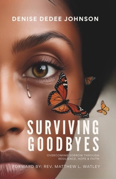 Paperback Surviving Goodbyes: Overcoming Sorrow Through Resilience, Hope & Faith Book