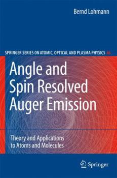 Paperback Angle and Spin Resolved Auger Emission: Theory and Applications to Atoms and Molecules Book