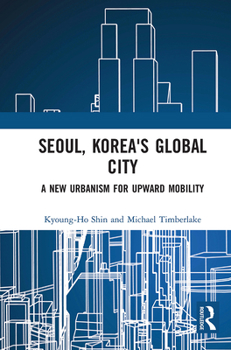 Paperback Seoul, Korea's Global City: A New Urbanism for Upward Mobility Book