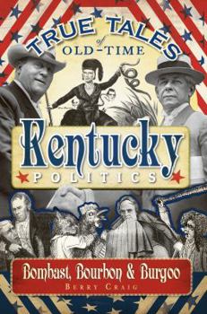 Paperback True Tales of Old-Time Kentucky Politics: Bombast, Bourbon & Burgoo Book