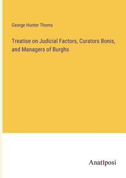 Paperback Treatise on Judicial Factors, Curators Bonis, and Managers of Burghs Book