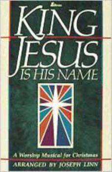 Paperback King Jesus Is His Name: A Worship Musical for Christmas Book