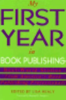 My First Year in Book Publishing: Real-World Stories from America's Book Publishing Professionals