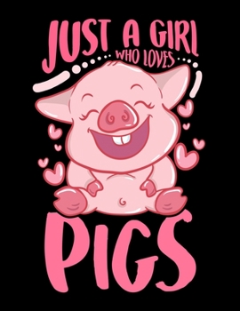 Just A Girl Who Loves Pigs: Adorable Just a Girl Who Loves Pigs Cute Baby Pig Piglet Blank Sketchbook to Draw and Paint (110 Empty Pages, 8.5" x 11")