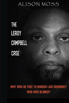 Paperback The Leroy Campbell Case: Why Was He Free to Murder Lisa Skidmore? Who Was Blamed? Book