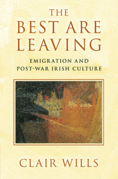 Paperback The Best Are Leaving: Emigration and Post-War Irish Culture Book