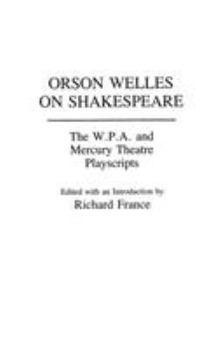 Hardcover Orson Welles on Shakespeare: The W.P.A. and Mercury Theatre Playscripts Book