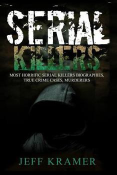 Paperback Serial Killers: Most Horrific Serial Killers Biographies, True Crime Cases, Murderers Book