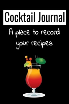 Cocktail journal a place to record your recipes: Cocktail journal | Organizer for Aspiring & Experienced Mixologists | cocktail recipe book 6 x 9 inches x 120 pages | Ideal gift for bartenders