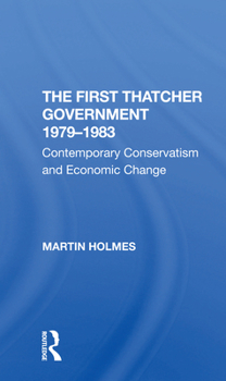 Paperback The First Thatcher Government, 1979-1983: Contemporary Conservatism and Economic Change Book