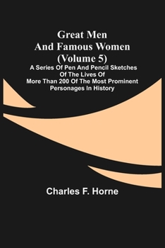 Great Men and Famous Women: A Series of Pen and Pencil Sketches of the Lives of More Than 200 of the Most Prominent Personages in History Volume 5