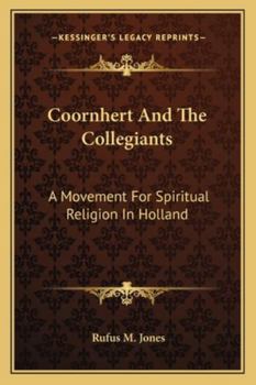 Coornhert And The Collegiants: A Movement For Spiritual Religion In Holland