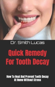 Paperback Quick Remedy For Tooth Decay: How To Heal And Prevent Tooth Decay At Home Without Stress Book