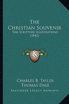 Paperback The Christian Souvenir: The Scripture Illustrations (1842) Book