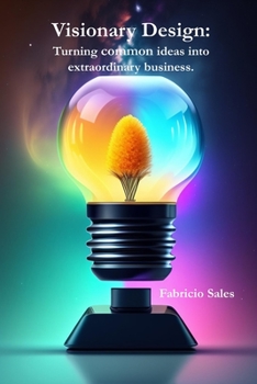 Paperback Visionary Design: Turning common Ideas into Extraordinary Business Book