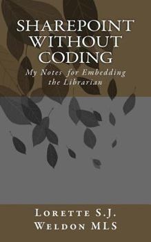 Paperback SharePoint without Coding: My Notes for Embedding the Librarian Book