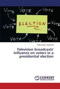 Paperback Television Broadcasts' Influence on Voters in a Presidential Election Book