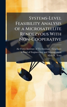 Hardcover Systems-Level Feasibility Analysis of a Microsatellite Rendezvous With Non-Cooperative Book