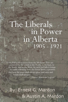 Paperback The Liberals in Power in Alberta 1905-1921 Book