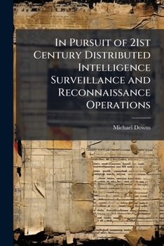 Paperback In Pursuit of 21st Century Distributed Intelligence Surveillance and Reconnaissance Operations Book