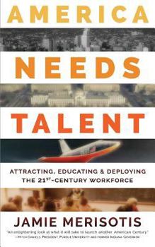 Paperback America Needs Talent: Attracting, Educating & Deploying the 21st-Century Workforce Book