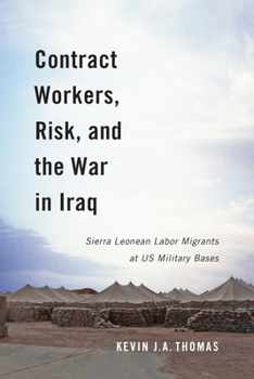 Paperback Contract Workers, Risk, and the War in Iraq: Sierra Leonean Labor Migrants at Us Military Bases Volume 5 Book