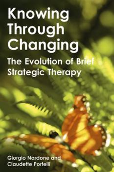 Hardcover Knowing Through Changing: The Evolution of Brief Strategic Therapy Book