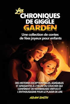 LES CHRONIQUES DE GIGGLE GARDEN Une collection de contes de fées joyeux pour enfants.: Des histoires exceptionnelles, agréables et apaisantes à l'heur