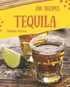 Paperback Tequila 200: Enjoy 200 Days with Amazing Tequila Recipes in Your Own Tequila Cookbook! [book 1] Book