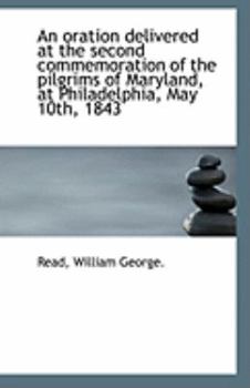 Paperback An Oration Delivered at the Second Commemoration of the Pilgrims of Maryland, at Philadelphia, May 1 Book