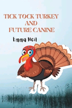 TICK TOCK TURKEY AND FUTURE CANINE