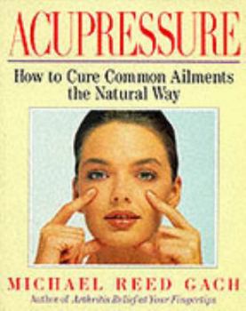 Paperback Acupressure: How to Cure Common Ailments the Natural Way Book