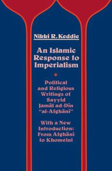 Paperback An Islamic Response to Imperialism: Political and Religious Writings of Sayyid Jamal Ad-Din Al-Afghani Volume 21 Book