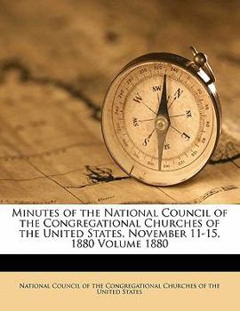 Minutes of the National Council of the Congregational Churches of the United States, November 11-15, 1880 Volume 1880