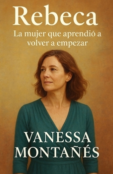 Rebeca: La mujer que aprendió a volver a empezar (Spanish Edition)