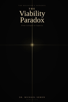 THE VIABILITY PARADOX: From Collapse to Capacity (The Paradox Series)
