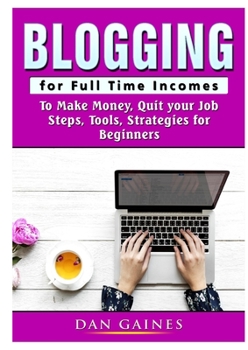 Paperback Blogging for Full Time Incomes: To Make Money, Quit your Job, Steps, Tools, Strategies for Beginners Book