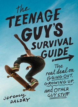 The Teenage Guy's Survival Guide: The Real Deal on Girls, Growing Up and Other Guy Stuff