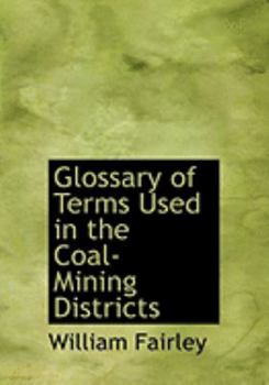 Hardcover Glossary of Terms Used in the Coal-Mining Districts [Large Print] Book