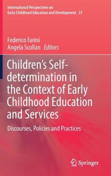 Children’s Self-determination in the Context of Early Childhood Education and Services: Discourses, Policies and Practices